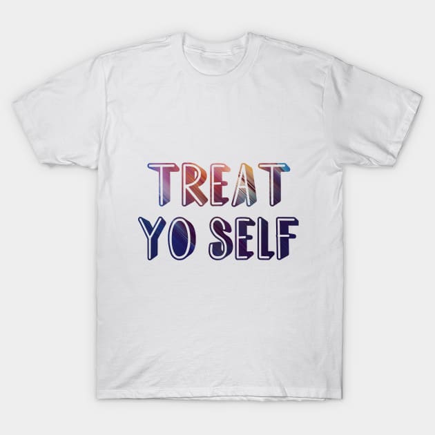 Treat yo self T-Shirt by amyskhaleesi